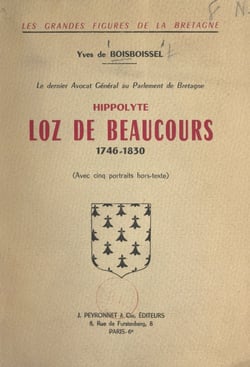 Le dernier avocat général au Parlement de Bretagne : Hippolyte Loz de Beaucours, 1746-1830 - Avec 5 portraits hors-texte