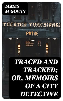 Traced and Tracked; Or, Memoirs of a City Detective