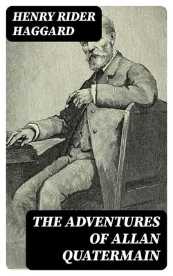 The Adventures of Allan Quatermain - Complete 18 Books