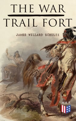 The War-Trail Fort - The Adventures of Pitamakan &amp; Thomas Fox