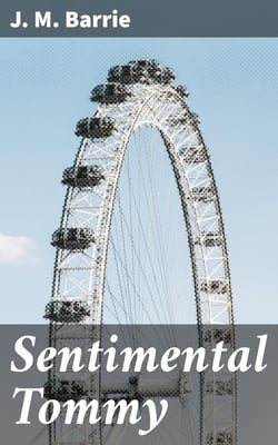 Sentimental Tommy - The Story of His Boyhood