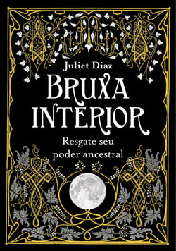 Bruxa interior - Resgate seu poder ancestral