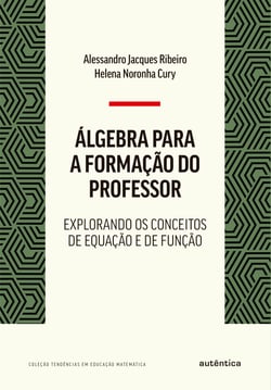 Álgebra para a formação do professor - Explorando os conceitos de equação e de função