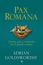 Pax romana - Guerra, paz y conquista en el mundo romano