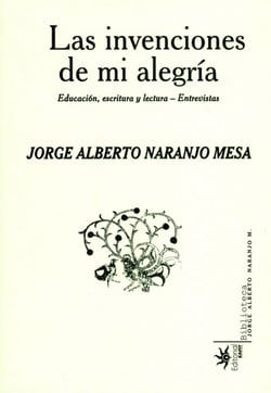 Las invenciones de mi alegría - Educación, escritura y lectura-entrevistas
