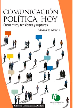 Comunicación política, hoy - encuentros, tensiones y rupturas