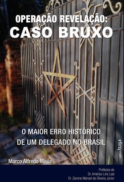 Operação Revelação: - Caso Bruxo - o maior erro histórico de um delegado no Brasil