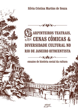 Carpinteiros teatrais, cenas cômicas &amp; diversidade cultural no Rio de Janeiro oitocentista - ensaios de história social da cultura