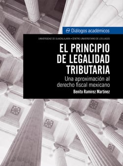 El principio de legalidad tributaria - Una aproximación al derecho fiscal mexicano