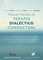 Manual práctico de Terapia Dialéctico Conductual. Ejercicios prácticos de TDC para aprendizaje de Mindfulness, Eficacia Interpersonal, Regulación Emocional y Tolerancia a la Angustia