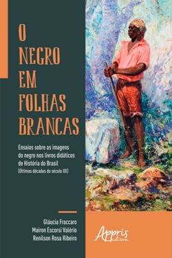 O Negro em Folhas Brancas: - Ensaios sobre as Imagens do Negro nos Livros Didáticos de História do Brasil (Últimas Décadas do Século XX)