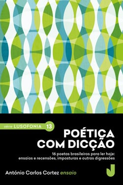 Poética com dicção - 16 poetas brasileiros para ler hoje: ensaios e recensões, imposturas e outras digressões.