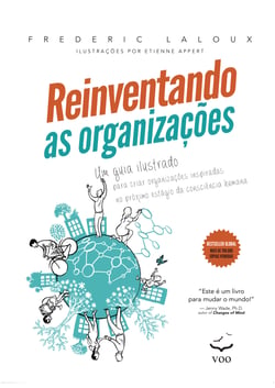 Reinventando as Organizações - Guia Ilustrado - Um guia ilustrado para criar organizações inspiradas no próximo estágio da consciência humana
