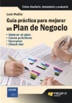 Guía práctica para mejorar un plan de negocio - Cómo diseñarlo implantarlo y evaluarlo