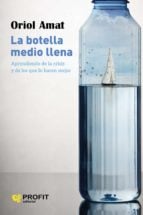La botella medio llena - Aprendiendo de la crisis y de los que lo hacen mejor