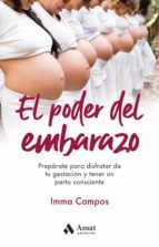 El poder del embarazo. Prepárate para disfrutar de tu gestación y tener un parto consciente