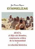 EVANGELIZAR. Jesús, el Hijo del Hombre, conciencia crítica de la humanidad y revolución histórica.