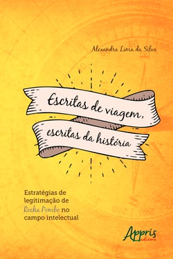 Escritas de Viagem, Escritas da História: Estratégias de Legitimação de Rocha Pombo no Campo Intelectual