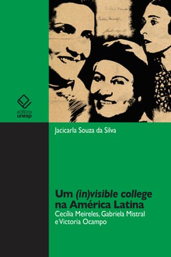 Um (in)visible college na América Latina - Cecília Meireles, Gabriela Mistral e Victoria Ocampo