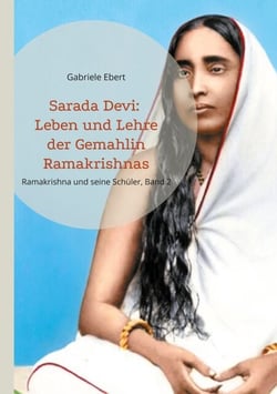 Sarada Devi - Leben und Lehre der Gemahlin Ramakrishnas