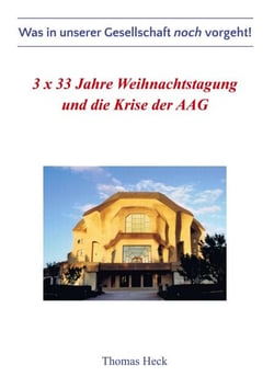 3 x 33 Jahre Weihnachtstagung und die Krise der Allgemeinen Anthroposophischen Gesellschaft - Was in unserer Gesellschaft noch vorgeht!