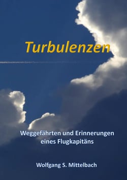 Turbulenzen - Weggefährten und Erinnerungen eines Flugkapitäns