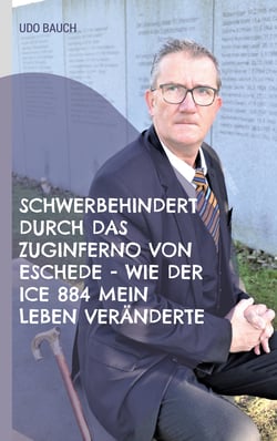 Schwerbehindert durch das Zuginferno von Eschede - wie der ICE 884 mein Leben veränderte - Rückblick anlässlich des 25. Jahrestag