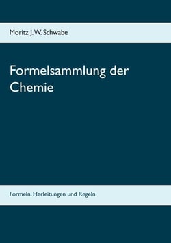Formelsammlung der Chemie - Formeln, Herleitungen und Regeln