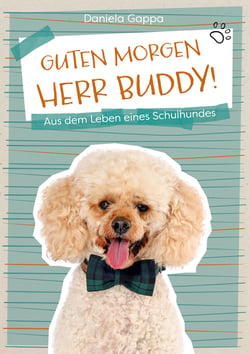 Guten Morgen Herr Buddy! - Aus dem Leben eines Schulhundes