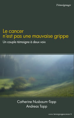 Le cancer n'est pas une mauvaise grippe - Un couple témoigne à deux voix