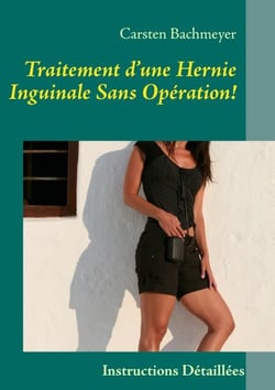 Traitement d’une Hernie Inguinale Sans Opération! - Instructions Détaillées