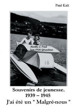 Souvenirs de jeunesse. 1939 - 1945  J'ai été un " Malgré-nous "