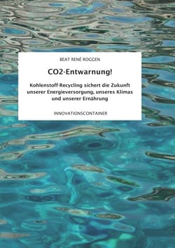CO2-Entwarnung! - Kohlenstoff-Recycling sichert die Zukunft unserer Energieversorgung, unseres Klimas und unserer Ernährung