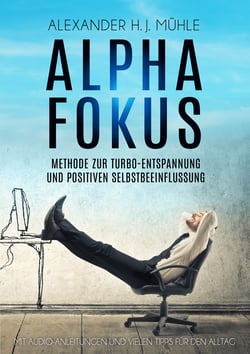 Alpha Fokus - Methode zur Turbo-Entspannung und positiven Selbstbeeinflussung
