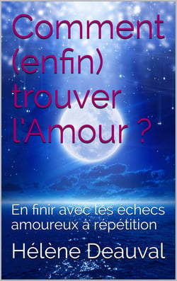 Comment enfin trouver l'Amour? - En finir avec les échecs amoureux à répétition