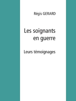 Les soignants en guerre - Leurs témoignages