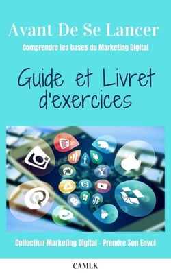 Avant De Se Lancer - guide et exercices - Comprendre les bases du marketing digital