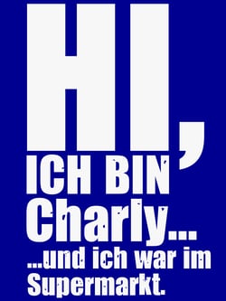 Hi, ich bin Charly... - ...und ich war im Supermarkt.