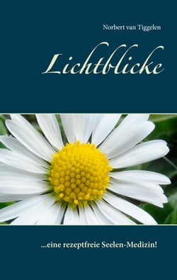Lichtblicke - ... eine rezeptfreie Seelen-Medizin!