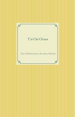T'ai Chi Ch'uan - Das Geheimwissen der alten Meister