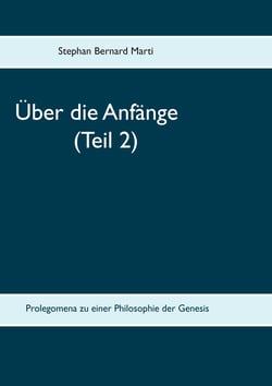 Über die Anfänge (Teil 2) - Prolegomena zu einer Philosophie der Genesis