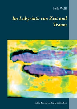 Im Labyrinth von Zeit und Traum - Eine fantastische Geschichte