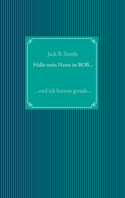 Hallo mein Name ist Bob ... - ... und ich brenne gerade ...