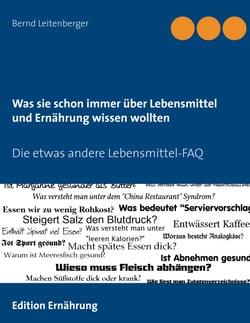 Was sie schon immer über Lebensmittel und Ernährung wissen wollten - Die etwas andere Lebensmittel-FAQ