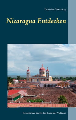 Nicaragua entdecken - Reiseführer durch das Land der Vulkane