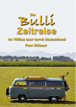 Die Bulli Zeitreise - Im VW-Bus quer durch Deutschland