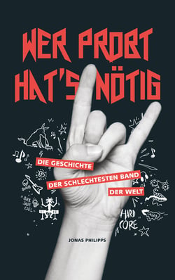 Wer probt hat´s nötig - Die Geschichte der schlechtesten Band der Welt