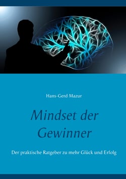 Mindset der Gewinner - Der praktische Ratgeber zu mehr Glück und Erfolg