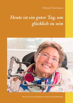 Heute ist ein guter Tag, um glücklich zu sein - Wie man auch nach 8 Jahren mit ALS noch lächeln kann