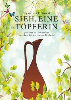 Sieh, eine Töpferin - gewürzt mit Dönsches aus dem Leben dieser Töpferin